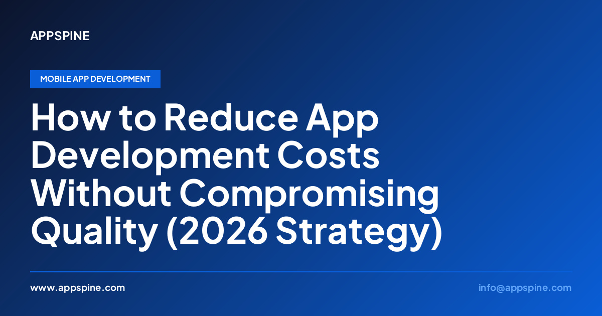 How to Reduce App Development Costs Without Compromising Quality (2026 Strategy)