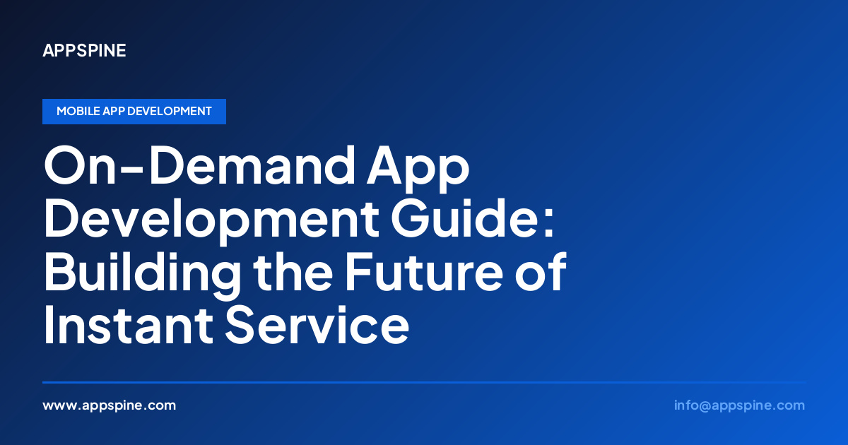 On-Demand App Development Guide: Building the Future of Instant Service
